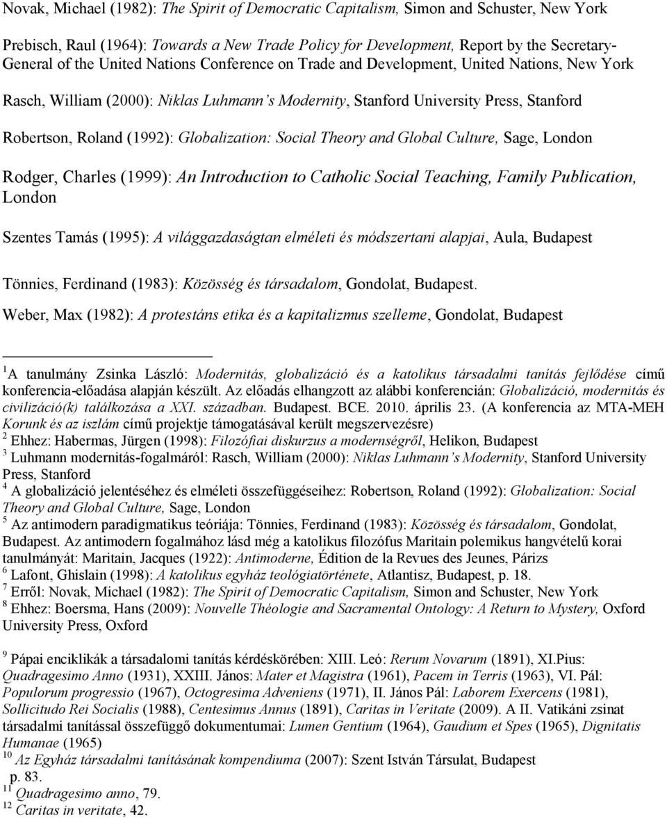 Globalization: Social Theory and Global Culture, Sage, London Rodger, Charles (1999): An Introduction to Catholic Social Teaching, Family Publication, London Szentes Tamás (1995): A világgazdaságtan