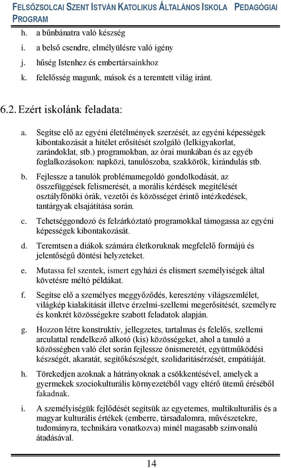 ) programokban, az órai munkában és az egyéb foglalkozásokon: napközi, tanulószoba, szakkörök, kirándulás stb. b.