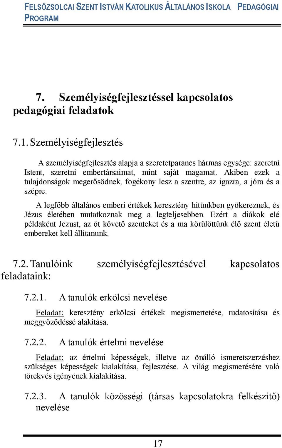 Akiben ezek a tulajdonságok megerősödnek, fogékony lesz a szentre, az igazra, a jóra és a szépre.