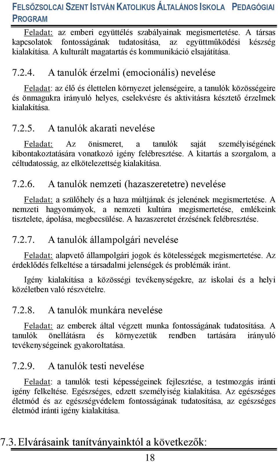 A tanulók érzelmi (emocionális) nevelése Feladat: az élő és élettelen környezet jelenségeire, a tanulók közösségeire és önmagukra irányuló helyes, cselekvésre és aktivitásra késztető érzelmek