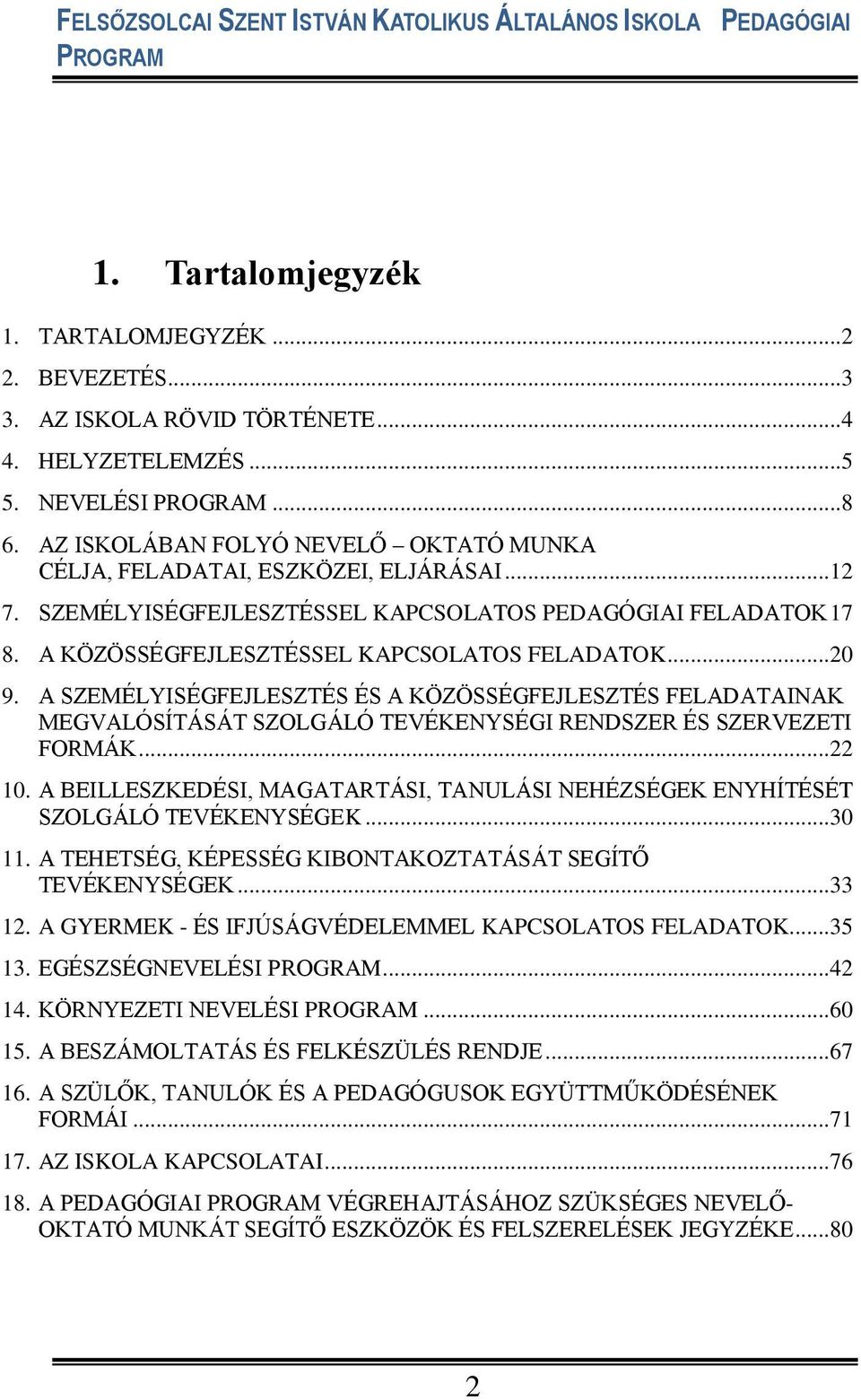 .. 20 9. A SZEMÉLYISÉGFEJLESZTÉS ÉS A KÖZÖSSÉGFEJLESZTÉS FELADATAINAK MEGVALÓSÍTÁSÁT SZOLGÁLÓ TEVÉKENYSÉGI RENDSZER ÉS SZERVEZETI FORMÁK... 22 10.