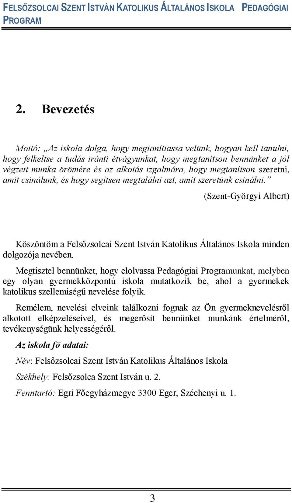 (Szent-Györgyi Albert) Köszöntöm a Felsőzsolcai Szent István Katolikus Általános Iskola minden dolgozója nevében.