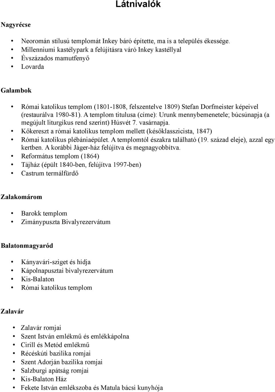 1980-81). A templom titulusa (címe): Urunk mennybemenetele; búcsúnapja (a megújult liturgikus rend szerint) Húsvét 7. vasárnapja.