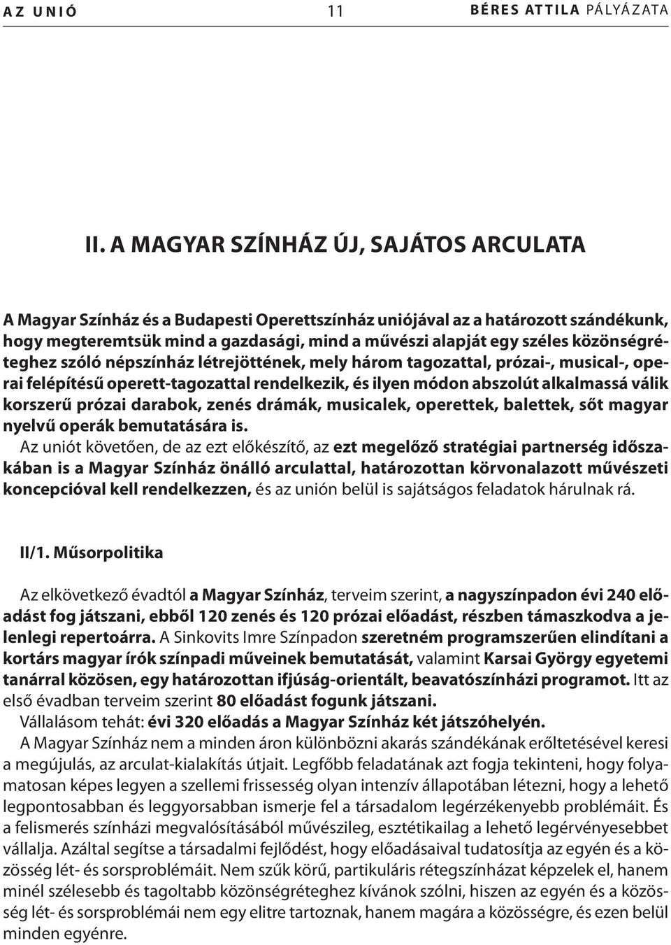 közönségréteghez szóló népszínház létrejöttének, mely három tagozattal, prózai-, musical-, operai felépítésű operett-tagozattal rendelkezik, és ilyen módon abszolút alkalmassá válik korszerű prózai