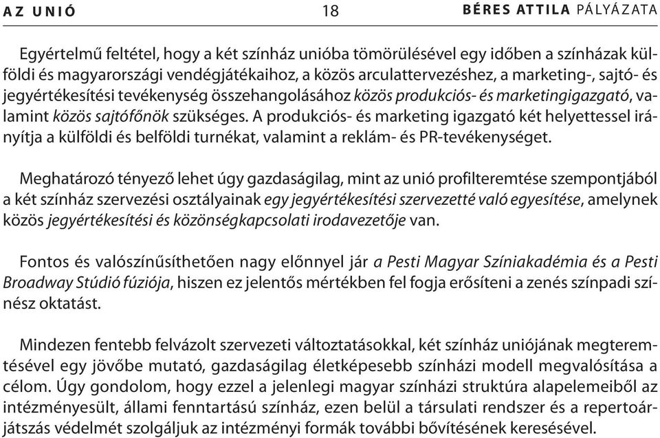 a produkciós- és marketing igazgató két helyettessel irányítja a külföldi és belföldi turnékat, valamint a reklám- és PR-tevékenységet.