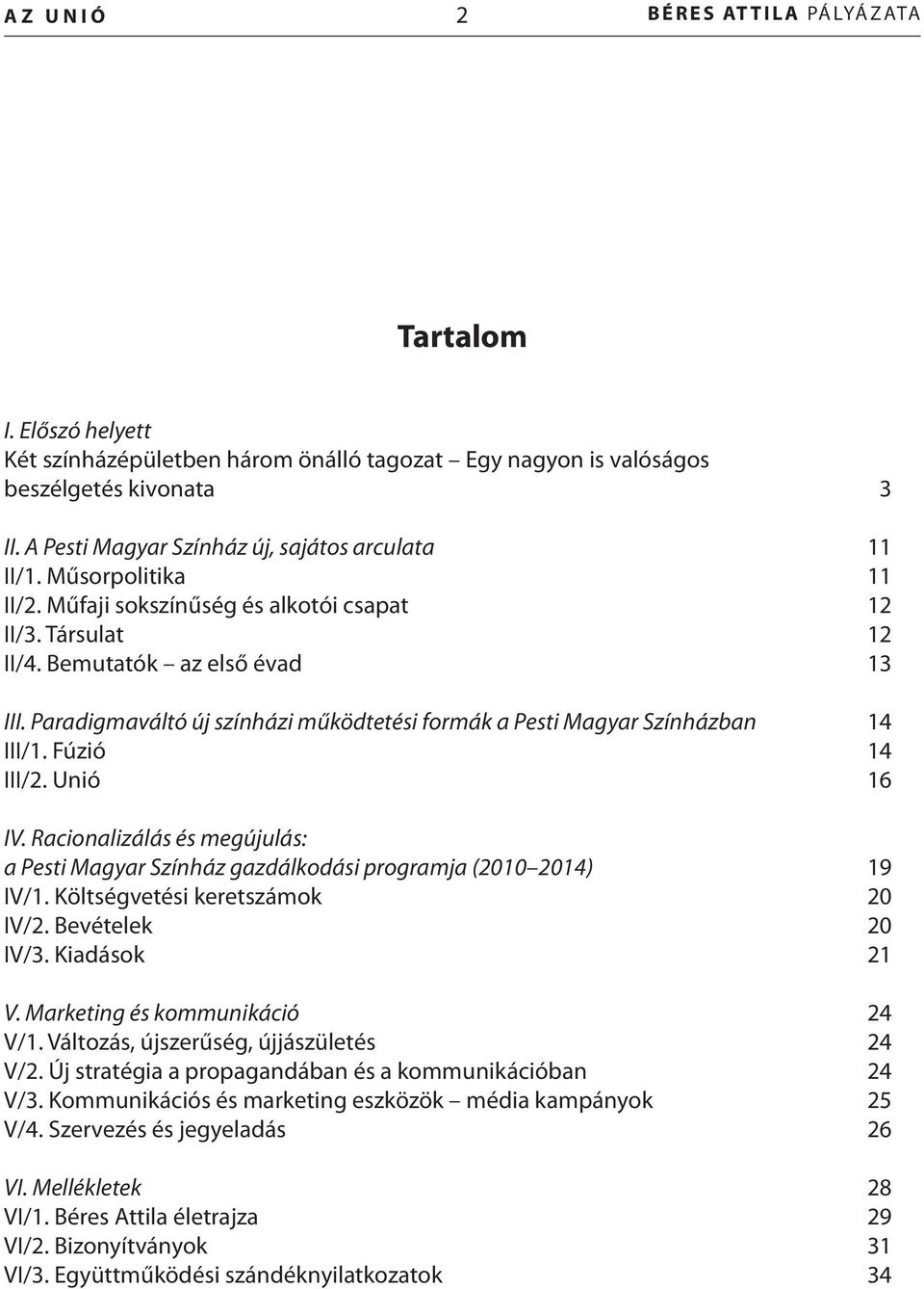 Paradigmaváltó új színházi működtetési formák a Pesti Magyar Színházban 14 III/1. Fúzió 14 III/2. Unió 16 IV.