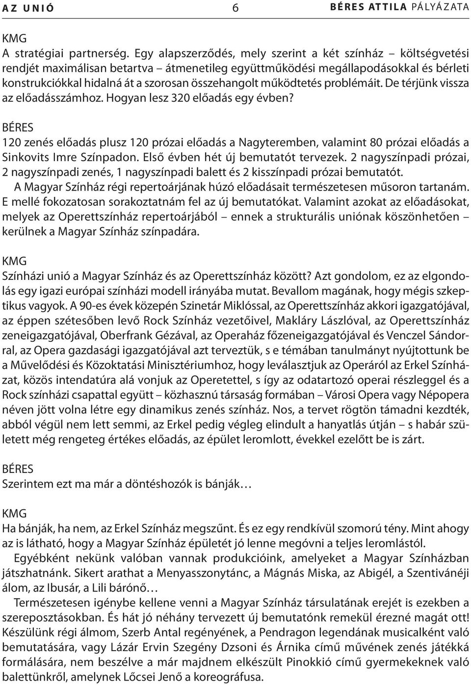 működtetés problémáit. De térjünk vissza az előadásszámhoz. Hogyan lesz 320 előadás egy évben?