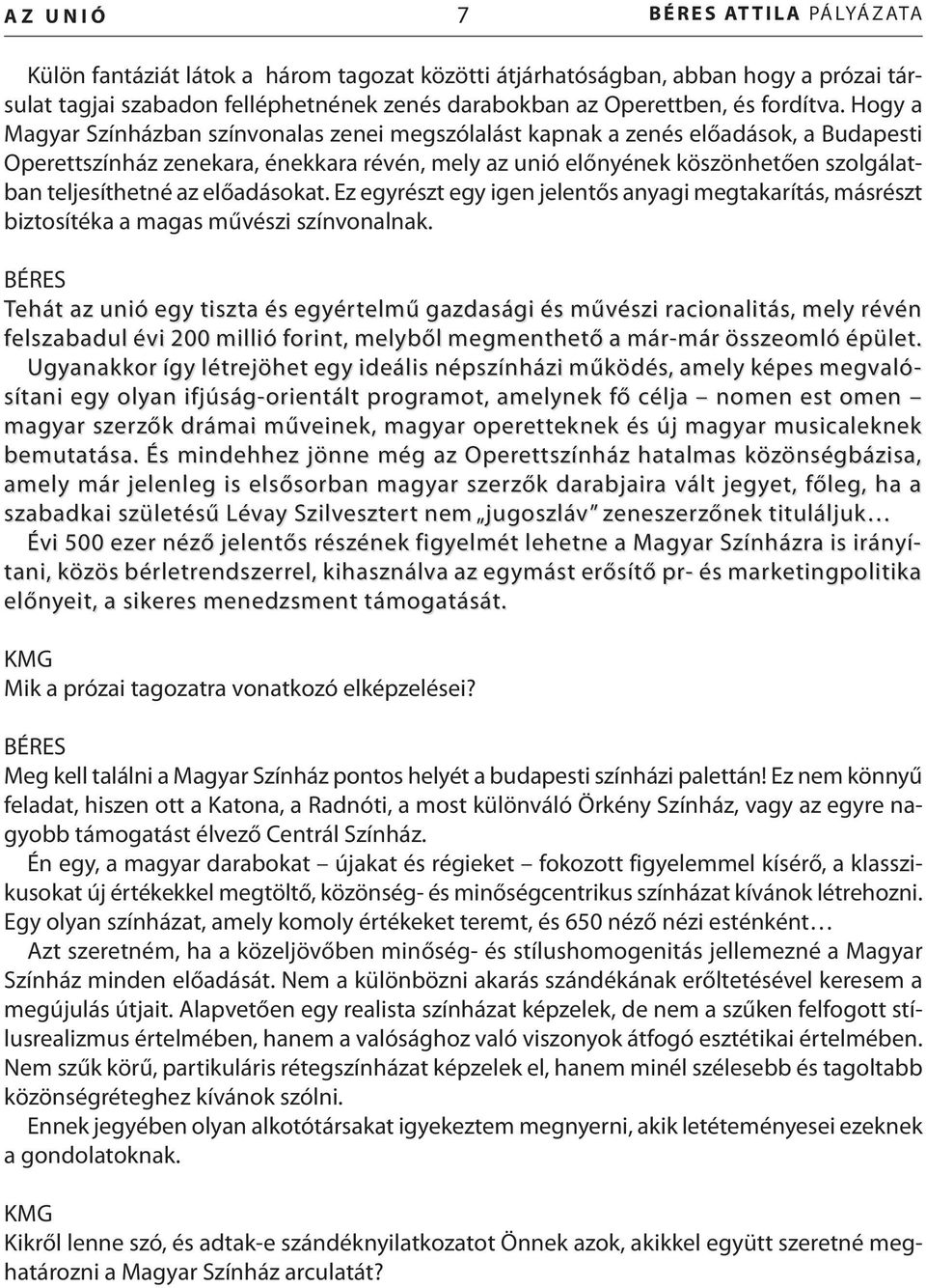 Hogy a Magyar Színházban színvonalas zenei megszólalást kapnak a zenés előadások, a Budapesti Operettszínház zenekara, énekkara révén, mely az unió előnyének köszönhetően szolgálatban teljesíthetné