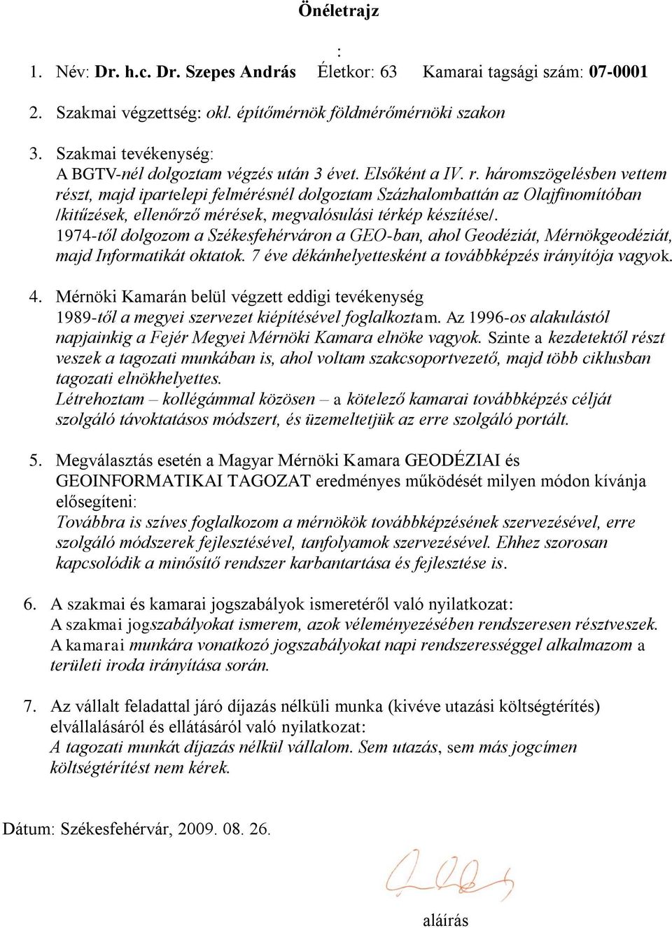 háromszögelésben vettem részt, majd ipartelepi felmérésnél dolgoztam Százhalombattán az Olajfinomítóban /kitűzések, ellenőrző mérések, megvalósulási térkép készítése/.