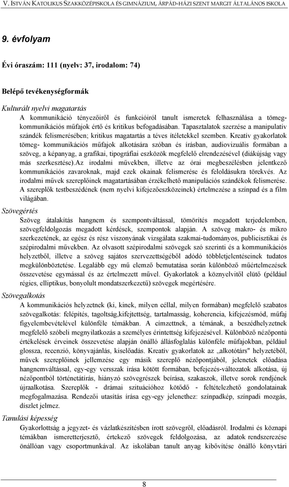 Kreatív gyakorlatok tömeg- kommunikációs műfajok alkotására szóban és írásban, audiovizuális formában a szöveg, a képanyag, a grafikai, tipográfiai eszközök megfelelő elrendezésével (diákújság vagy