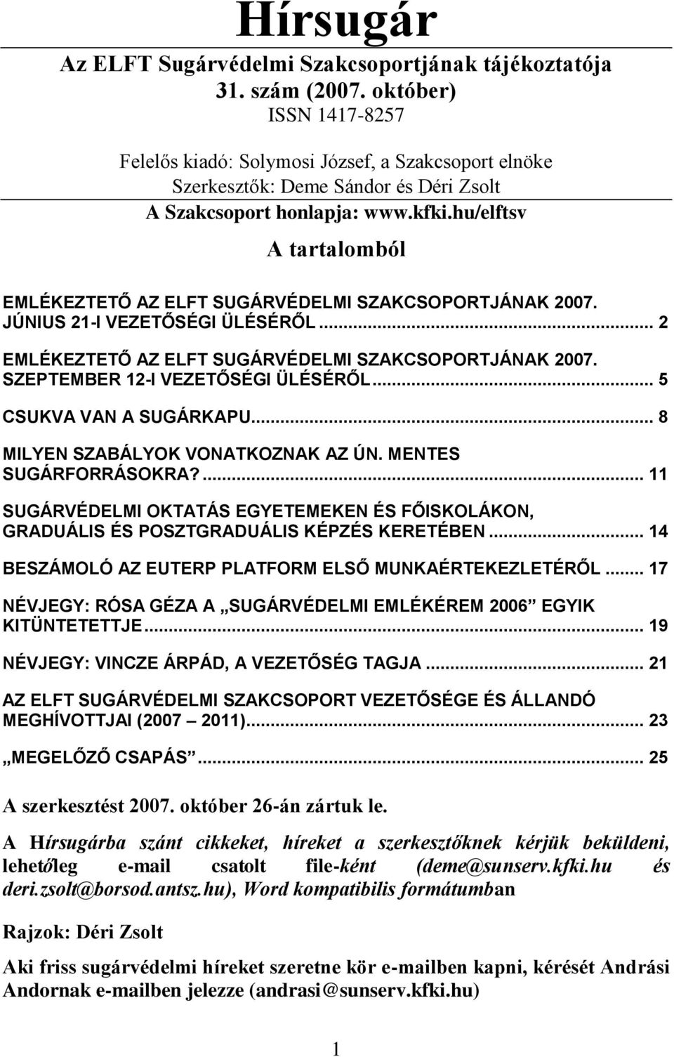 hu/elftsv A tartalomból EMLÉKEZTETŐ AZ ELFT SUGÁRVÉDELMI SZAKCSOPORTJÁNAK 2007. JÚNIUS 21-I VEZETŐSÉGI ÜLÉSÉRŐL... 2 EMLÉKEZTETŐ AZ ELFT SUGÁRVÉDELMI SZAKCSOPORTJÁNAK 2007.