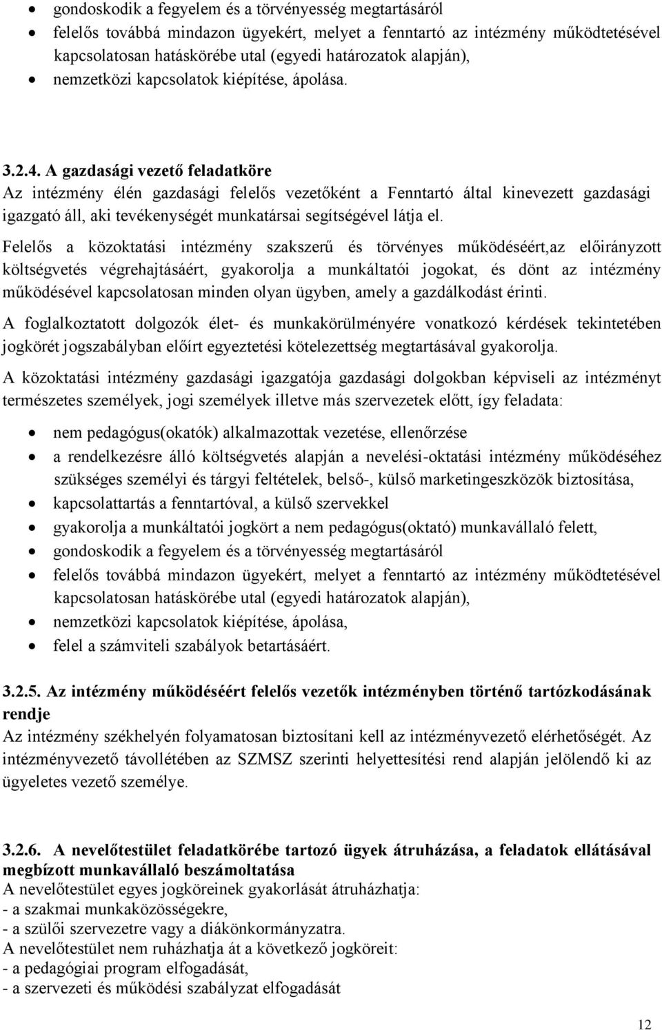 A gazdasági vezető feladatköre Az intézmény élén gazdasági felelős vezetőként a Fenntartó által kinevezett gazdasági igazgató áll, aki tevékenységét munkatársai segítségével látja el.