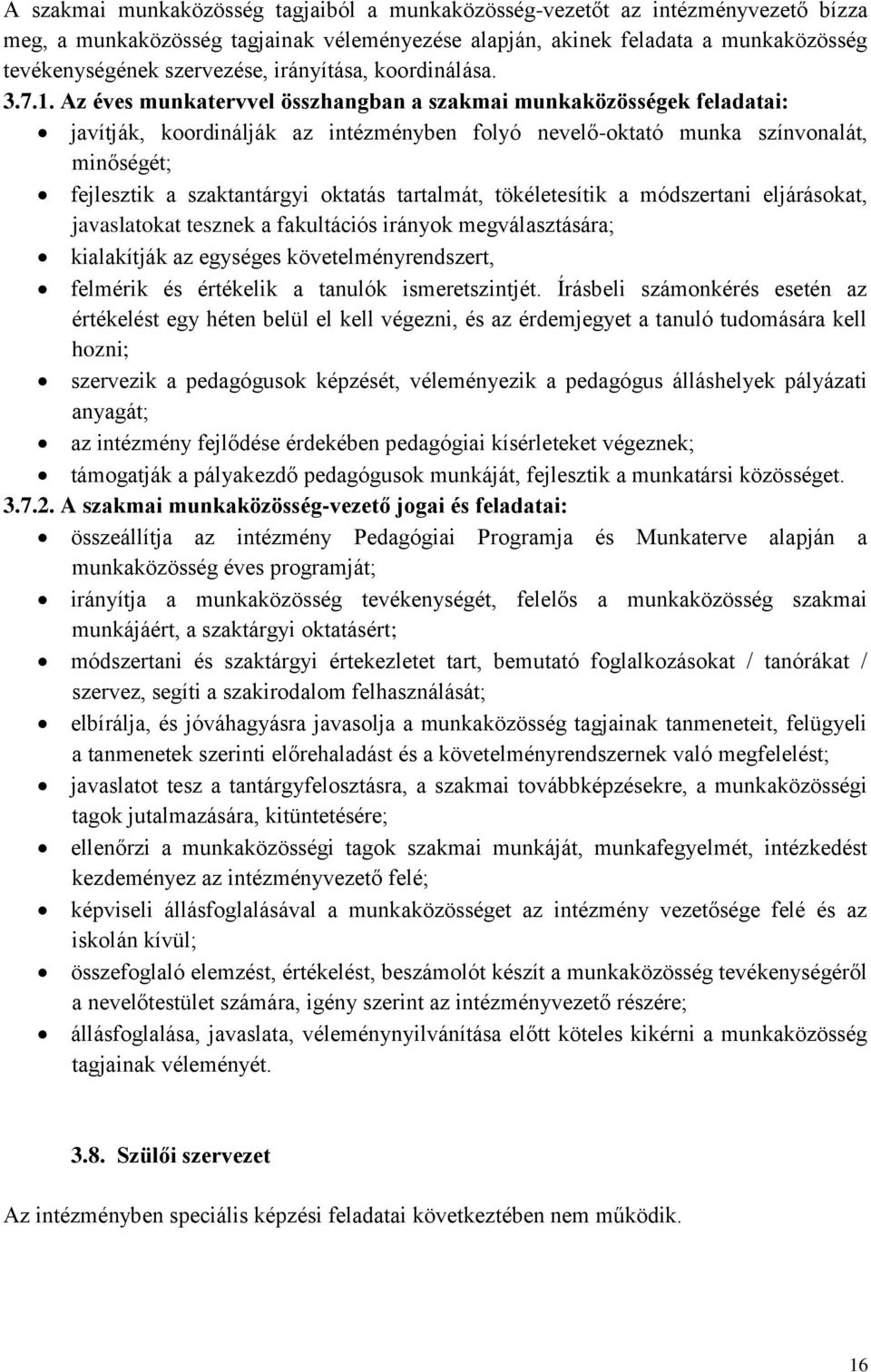 Az éves munkatervvel összhangban a szakmai munkaközösségek feladatai: javítják, koordinálják az intézményben folyó nevelő-oktató munka színvonalát, minőségét; fejlesztik a szaktantárgyi oktatás