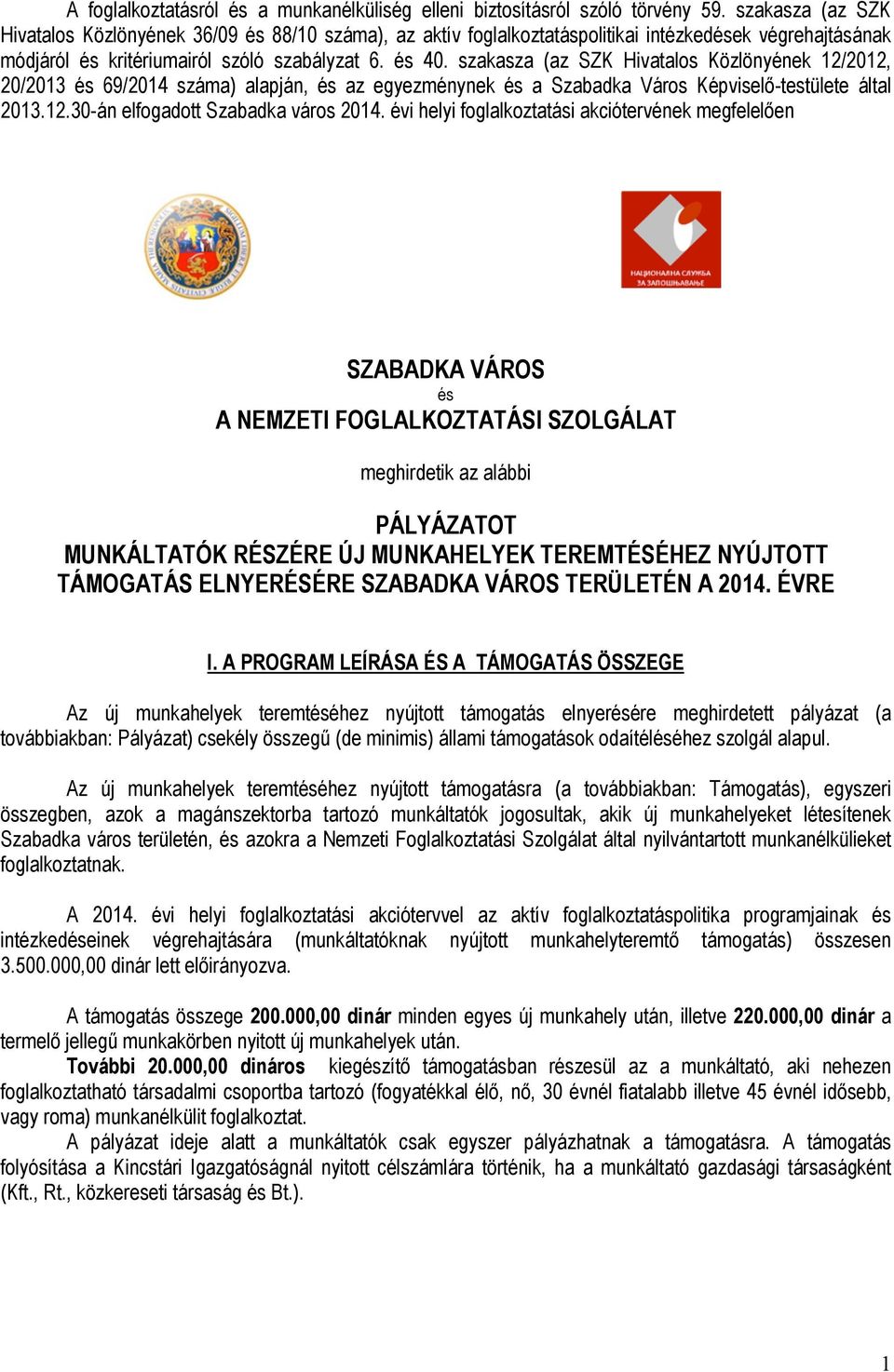 szakasza (az SZK Hivatalos Közlönyének 12/2012, 20/2013 és 69/2014 száma) alapján, és az egyezménynek és a Szabadka Város Képviselő-testülete által 2013.12.30-án elfogadott Szabadka város 2014.