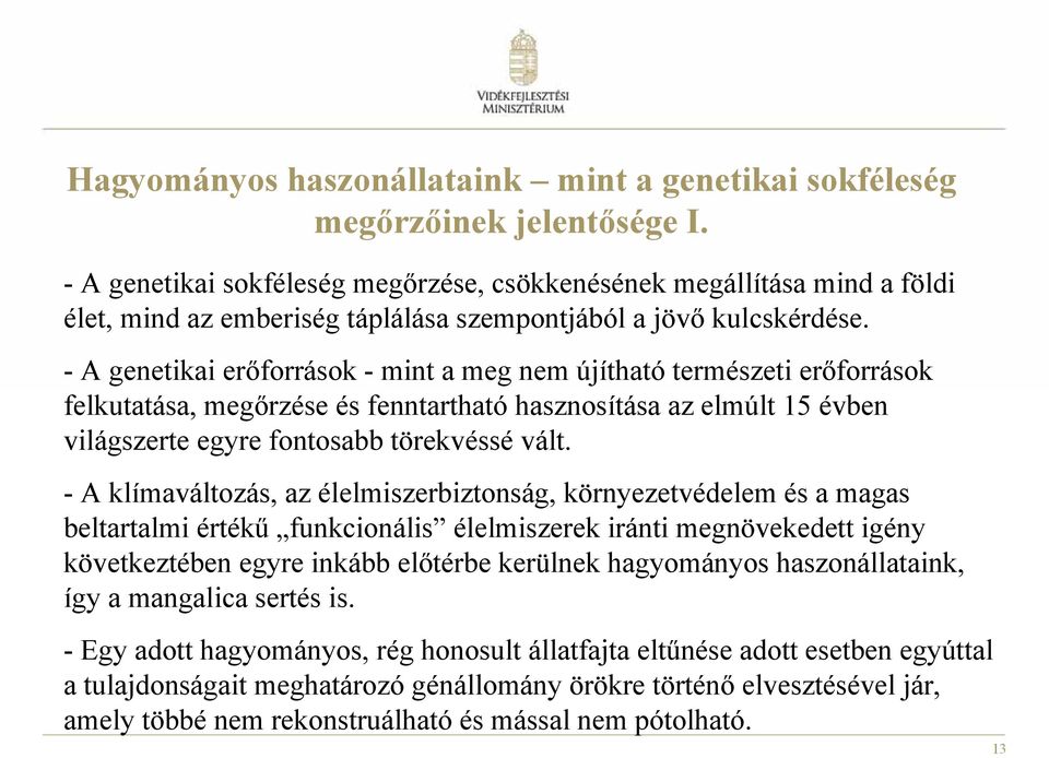 - A genetikai erőforrások - mint a meg nem újítható természeti erőforrások felkutatása, megőrzése és fenntartható hasznosítása az elmúlt 15 évben világszerte egyre fontosabb törekvéssé vált.