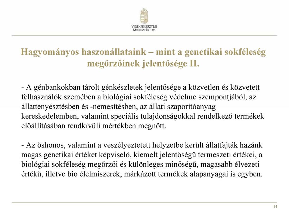 -nemesítésben, az állati szaporítóanyag kereskedelemben, valamint speciális tulajdonságokkal rendelkező termékek előállításában rendkívüli mértékben megnőtt.