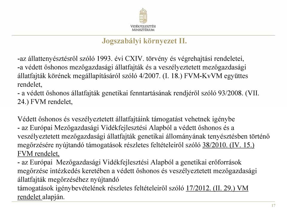 ) FVM-KvVM együttes rendelet, - a védett őshonos állatfajták genetikai fenntartásának rendjéről szóló 93/2008. (VII. 24.