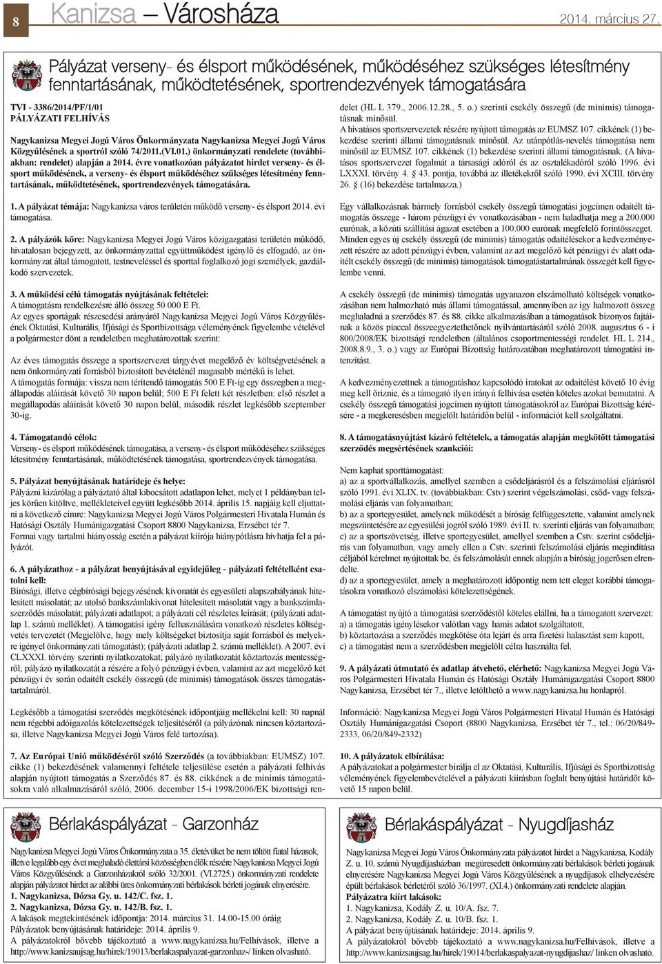 Megyei Jogú Város Önkormányzata Nagykanizsa Megyei Jogú Város Közgyûlésének a sportról szóló 74/2011.(VI.01.) önkormányzati rendelete (továbbiakban: rendelet) alapján a 2014.