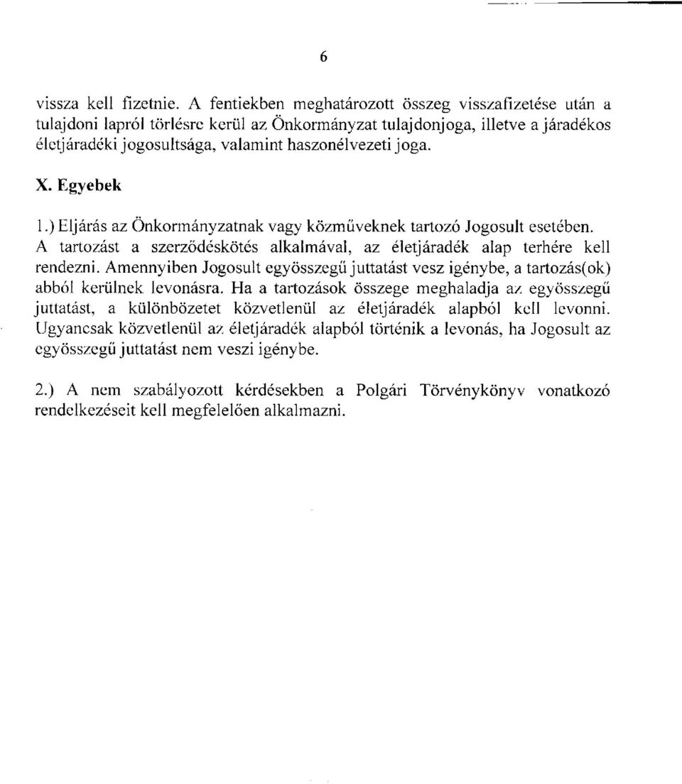 Egyebek 1.) Eljárás az Önkormányzatnak vagy közműveknek tartozó Jogosult esetében. A tartozást a szerződéskötés alkalmával, az életjáradék alap terhére kell rendezni.