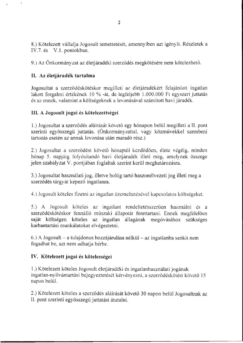 000 Ft egyszeri juttatás és az ennek, valamint a költségeknek a levonásával számított havi járadék. III. A Jogosult jogai és kötelezettségei 1.