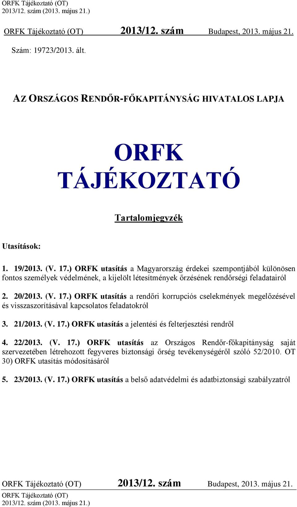 ) ORFK utasítás a rendőri korrupciós cselekmények megelőzésével és visszaszorításával kapcsolatos feladatokról 3. 21/2013. (V. 17.