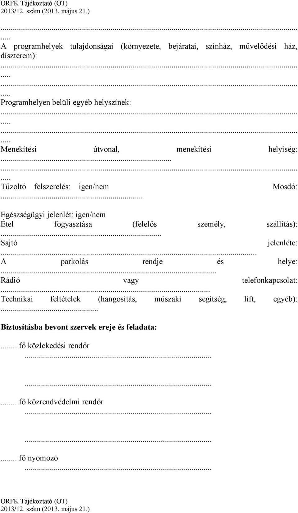 .. Egészségügyi jelenlét: igen/nem Étel fogyasztása (felelős személy, szállítás):... Sajtó jelenléte:... A parkolás rendje és helye:.