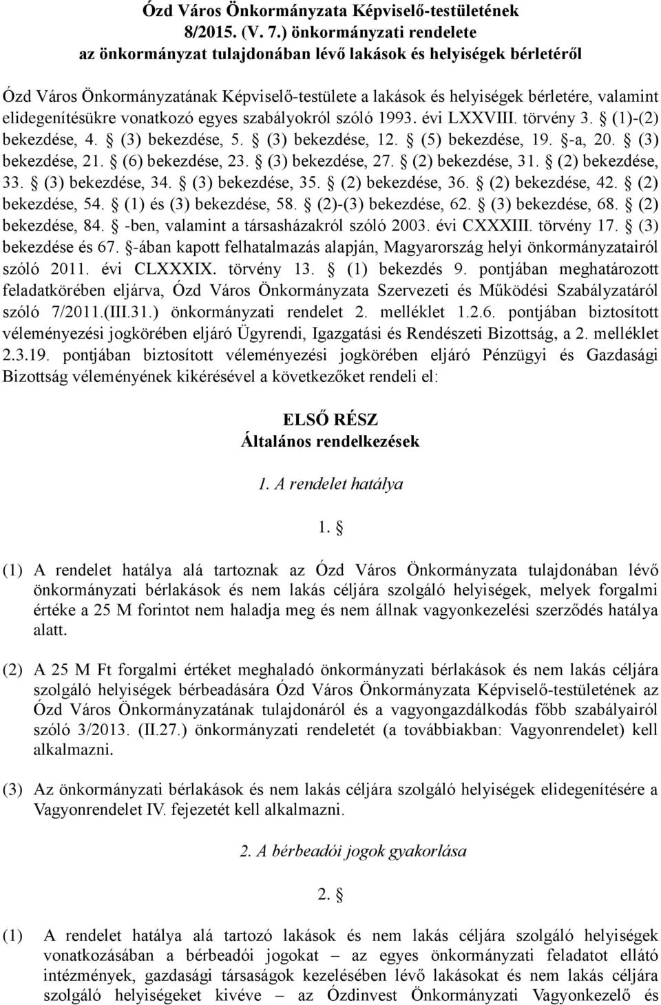 elidegenítésükre vonatkozó egyes szabályokról szóló 1993. évi LXXVIII. törvény 3. (1)-(2) bekezdése, 4. (3) bekezdése, 5. (3) bekezdése, 12. (5) bekezdése, 19. -a, 20. (3) bekezdése, 21.