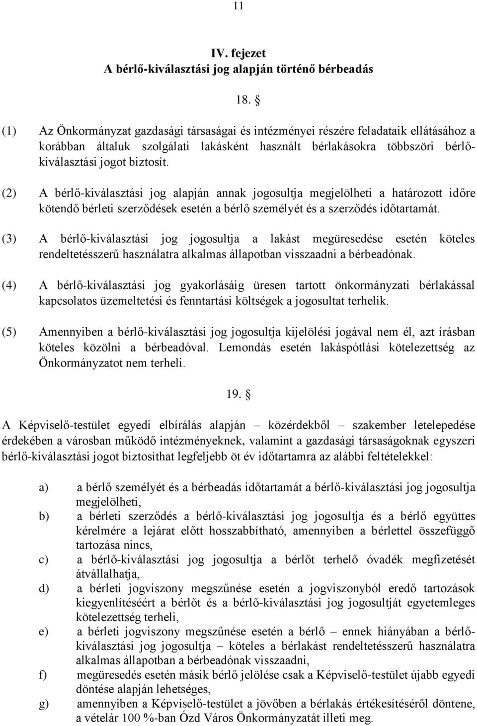 (2) A bérlő-kiválasztási jog alapján annak jogosultja megjelölheti a határozott időre kötendő bérleti szerződések esetén a bérlő személyét és a szerződés időtartamát.