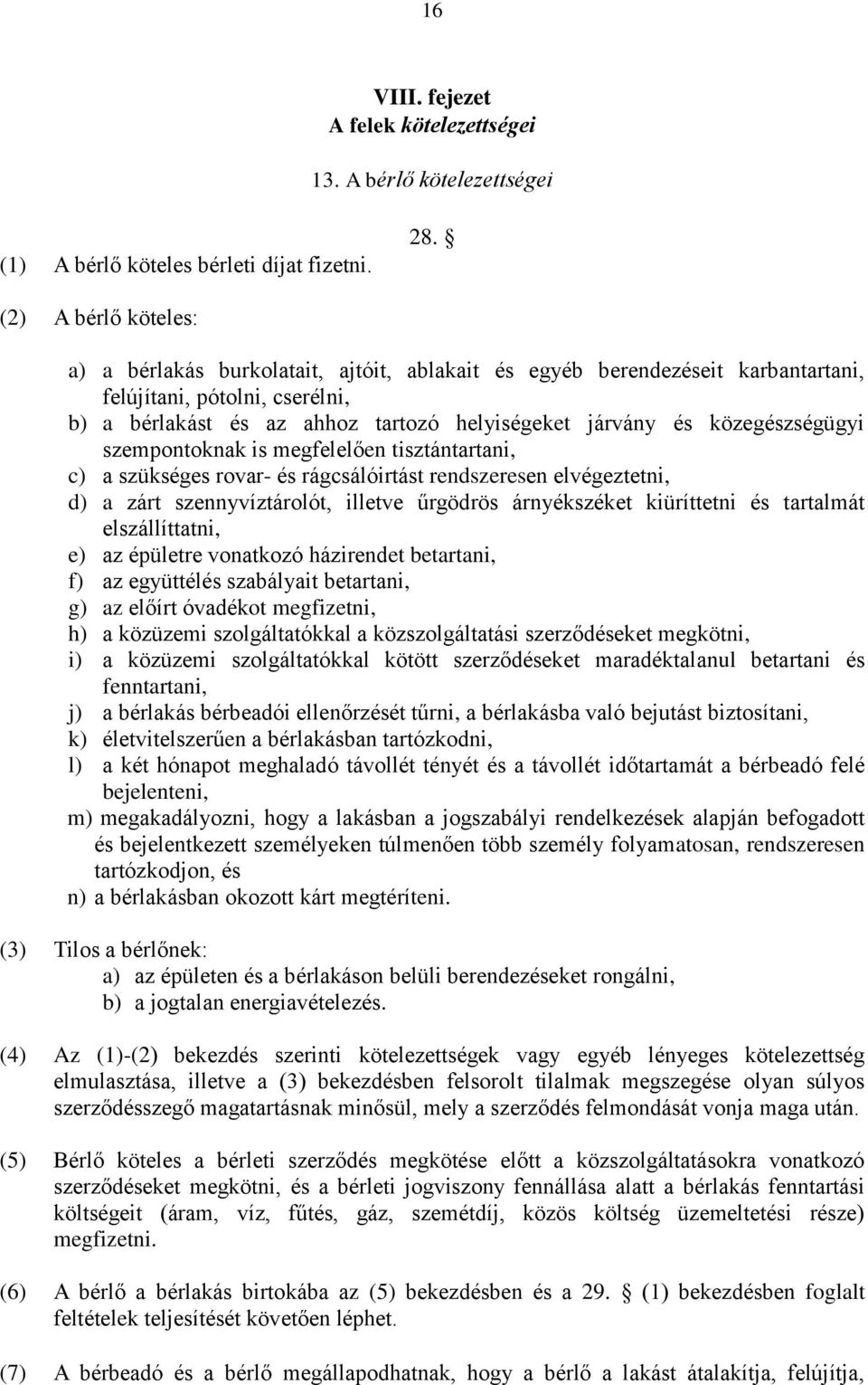 közegészségügyi szempontoknak is megfelelően tisztántartani, c) a szükséges rovar- és rágcsálóirtást en elvégeztetni, d) a zárt szennyvíztárolót, illetve űrgödrös árnyékszéket kiüríttetni és