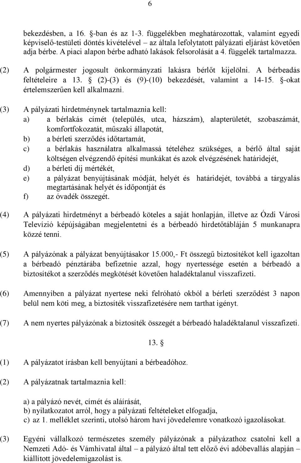 (2)-(3) és (9)-(10) bekezdését, valamint a 14-15. -okat értelemszerűen kell alkalmazni.