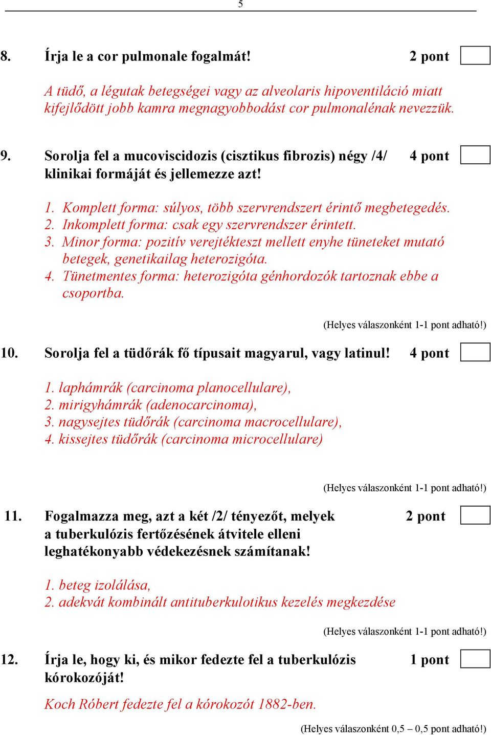 Inkomplett forma: csak egy szervrendszer érintett. 3. Minor forma: pozitív verejtékteszt mellett enyhe tüneteket mutató betegek, genetikailag heterozigóta. 4.