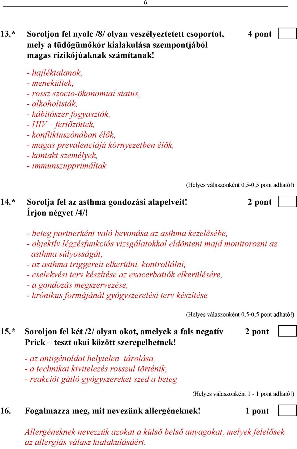 kontakt személyek, - immunszupprimáltak 14.* Sorolja fel az asthma gondozási alapelveit! 2 pont Írjon négyet /4/!