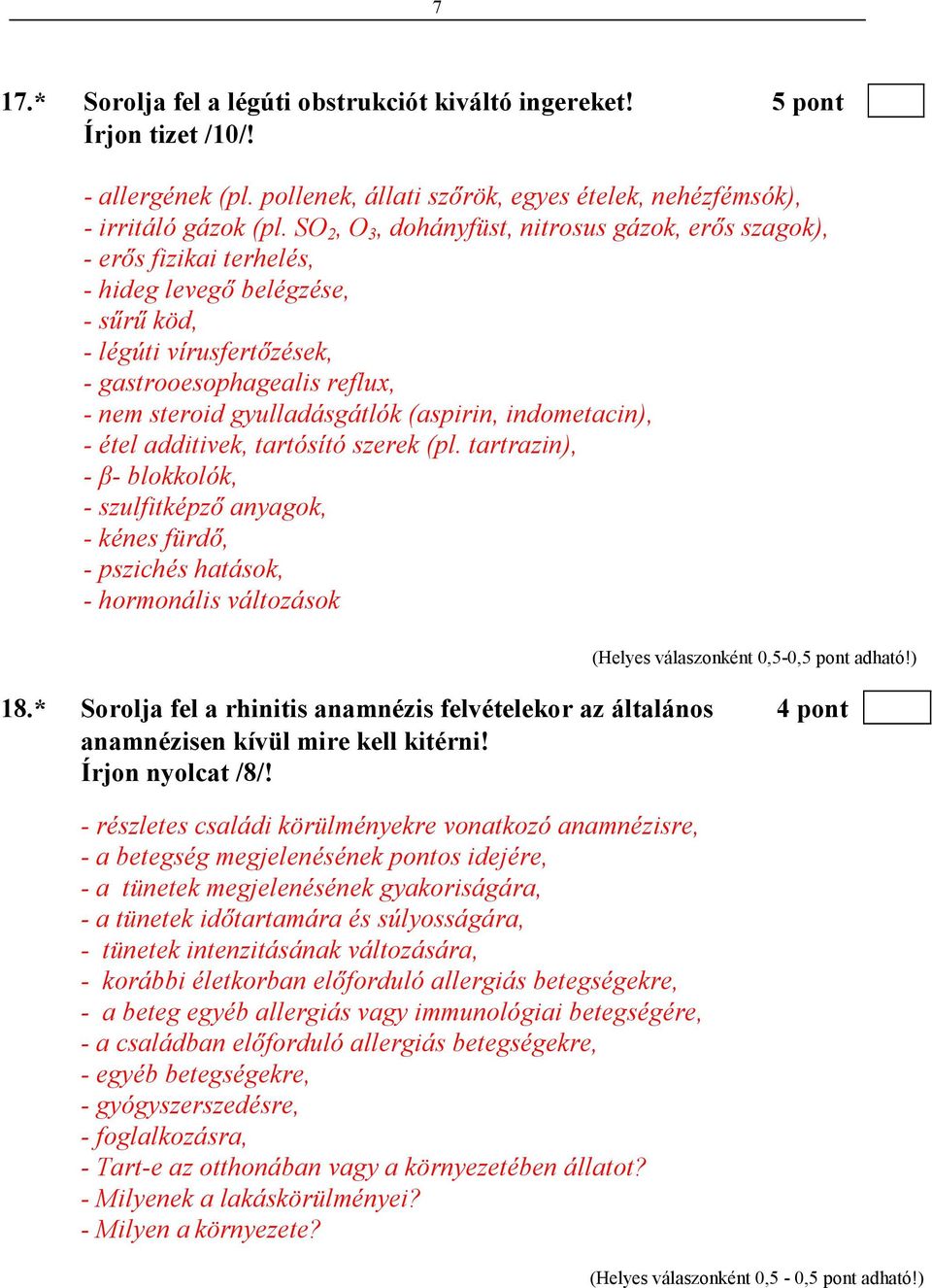 gyulladásgátlók (aspirin, indometacin), - étel additivek, tartósító szerek (pl. tartrazin), - β- blokkolók, - szulfitképzı anyagok, - kénes fürdı, - pszichés hatások, - hormonális változások 18.