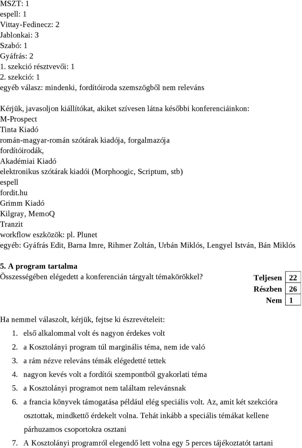 szótárak kiadója, forgalmazója fordítóirodák, Akadémiai Kiadó elektronikus szótárak kiadói (Morphoogic, Scriptum, stb) espell fordit.hu Grimm Kiadó Kilgray, MemoQ Tranzit workflow eszközök: pl.