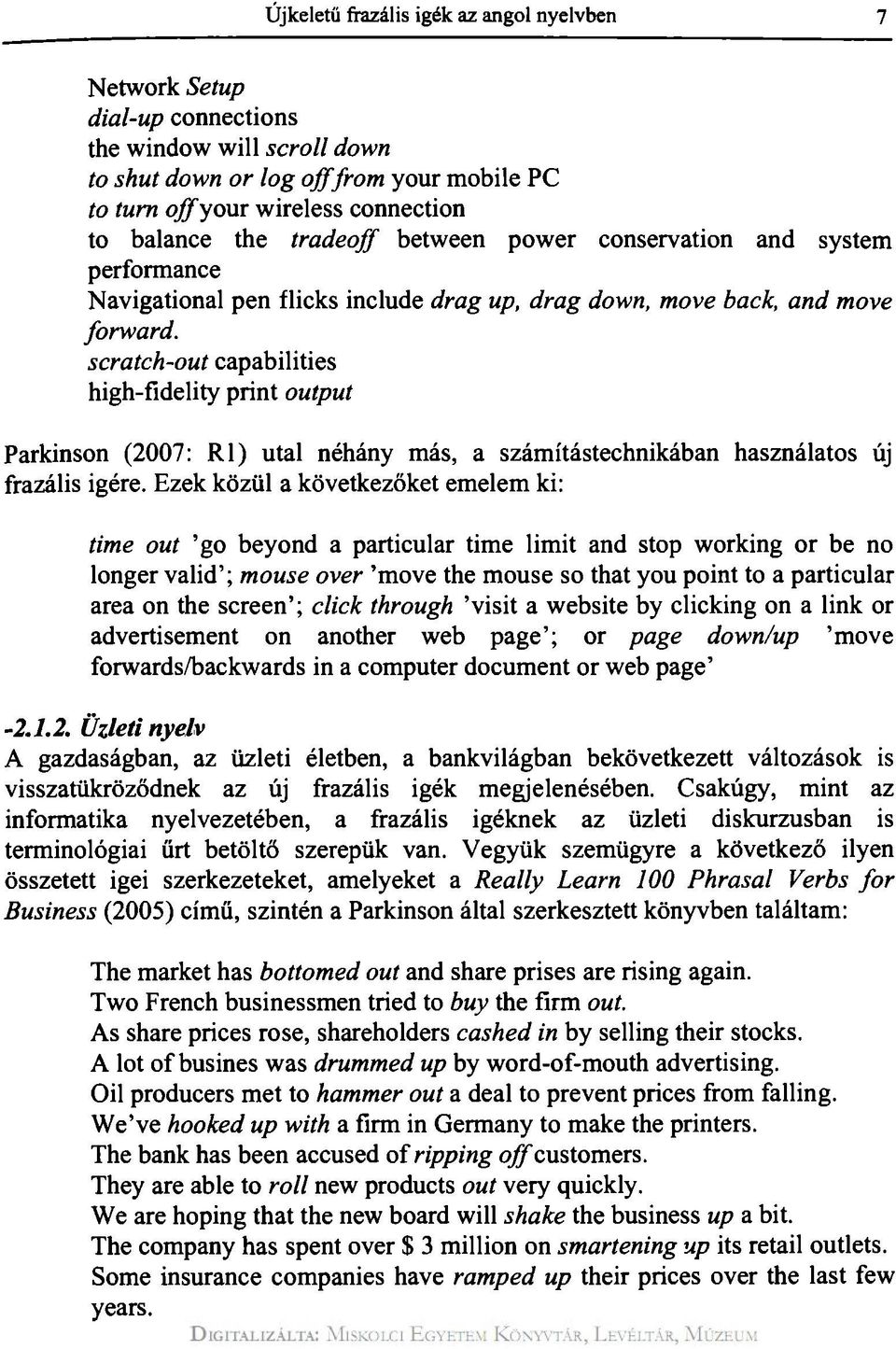 scratch-out capabilities high-fidelity print output Parkinson (2007: Rl) utal néhány más, a számítástechnikában használatos új frazális igére.