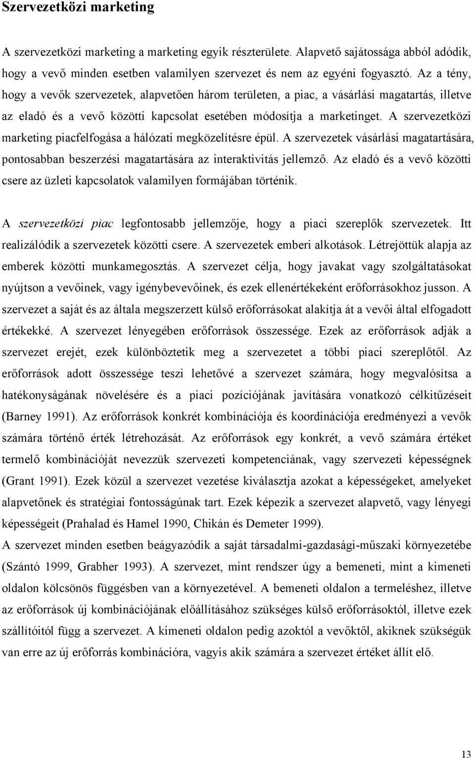 A szervezetközi marketing piacfelfogása a hálózati megközelítésre épül. A szervezetek vásárlási magatartására, pontosabban beszerzési magatartására az interaktivitás jellemző.