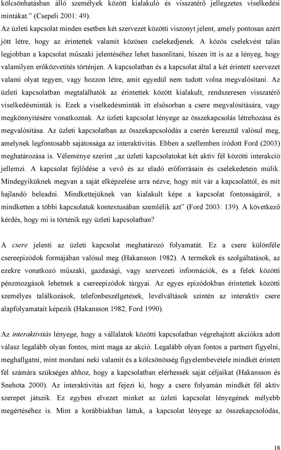 A közös cselekvést talán legjobban a kapcsolat műszaki jelentéséhez lehet hasonlítani, hiszen itt is az a lényeg, hogy valamilyen erőközvetítés történjen.