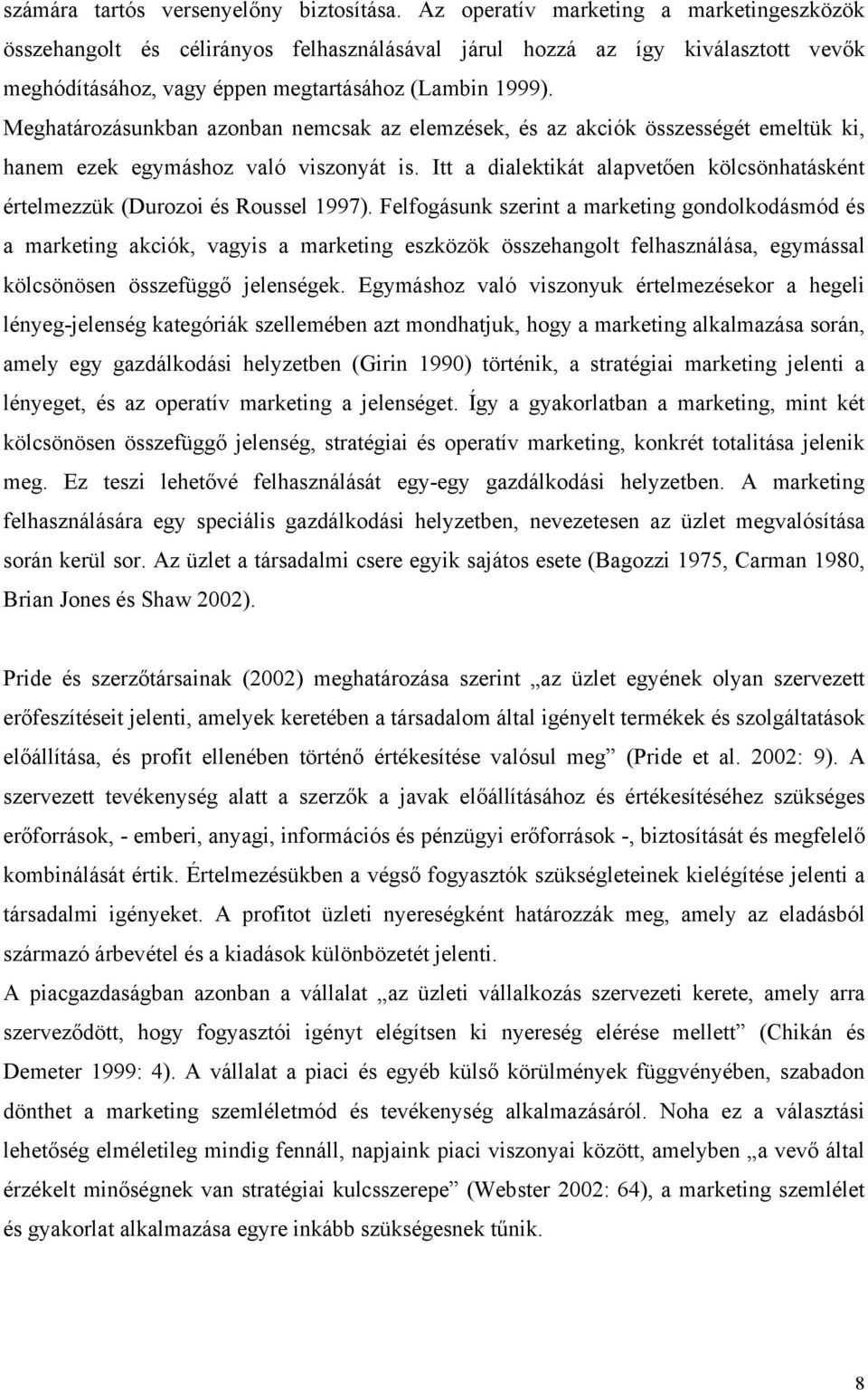 Meghatározásunkban azonban nemcsak az elemzések, és az akciók összességét emeltük ki, hanem ezek egymáshoz való viszonyát is.