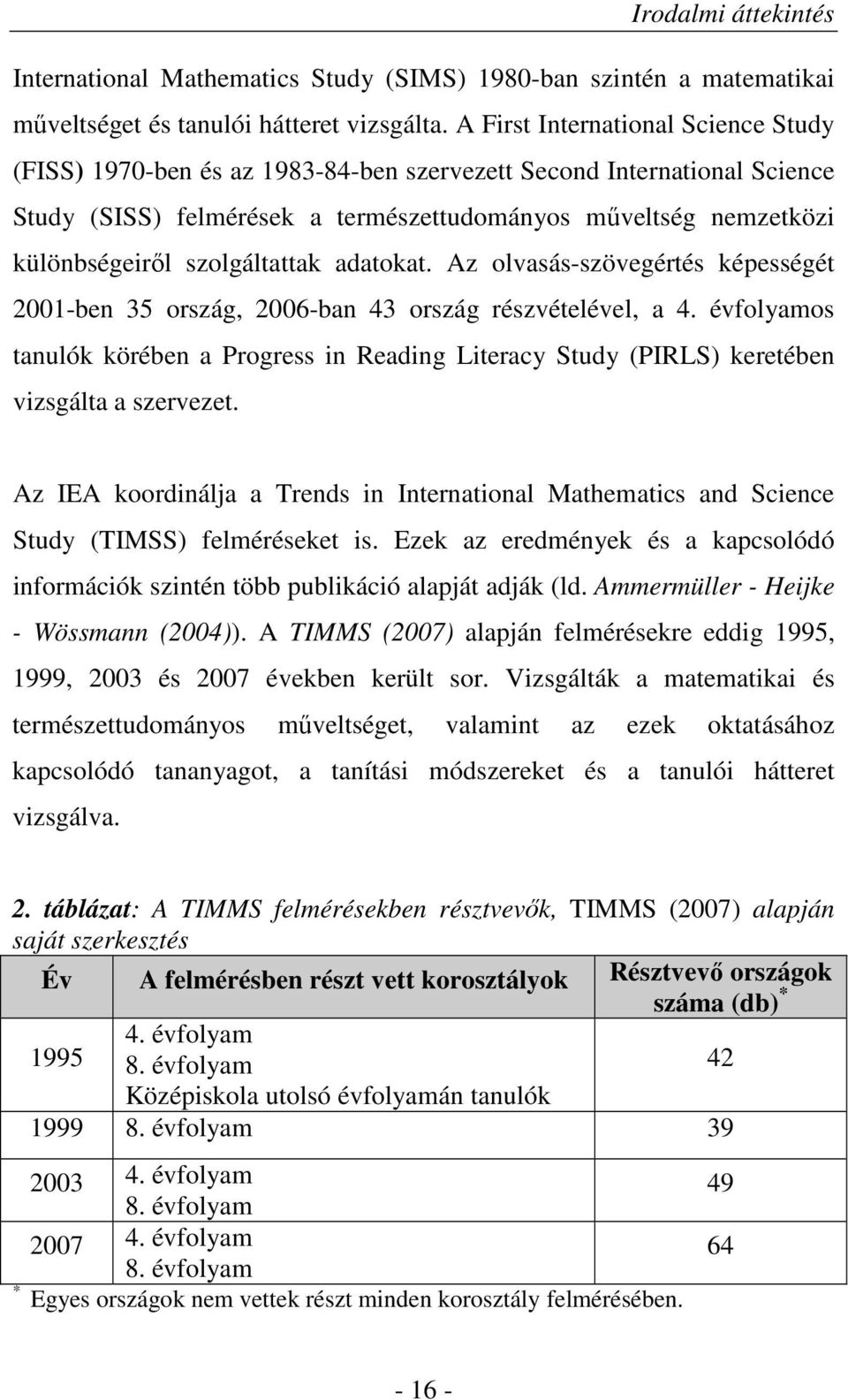 szolgáltattak adatokat. Az olvasás-szövegértés képességét 2001-ben 35 ország, 2006-ban 43 ország részvételével, a 4.