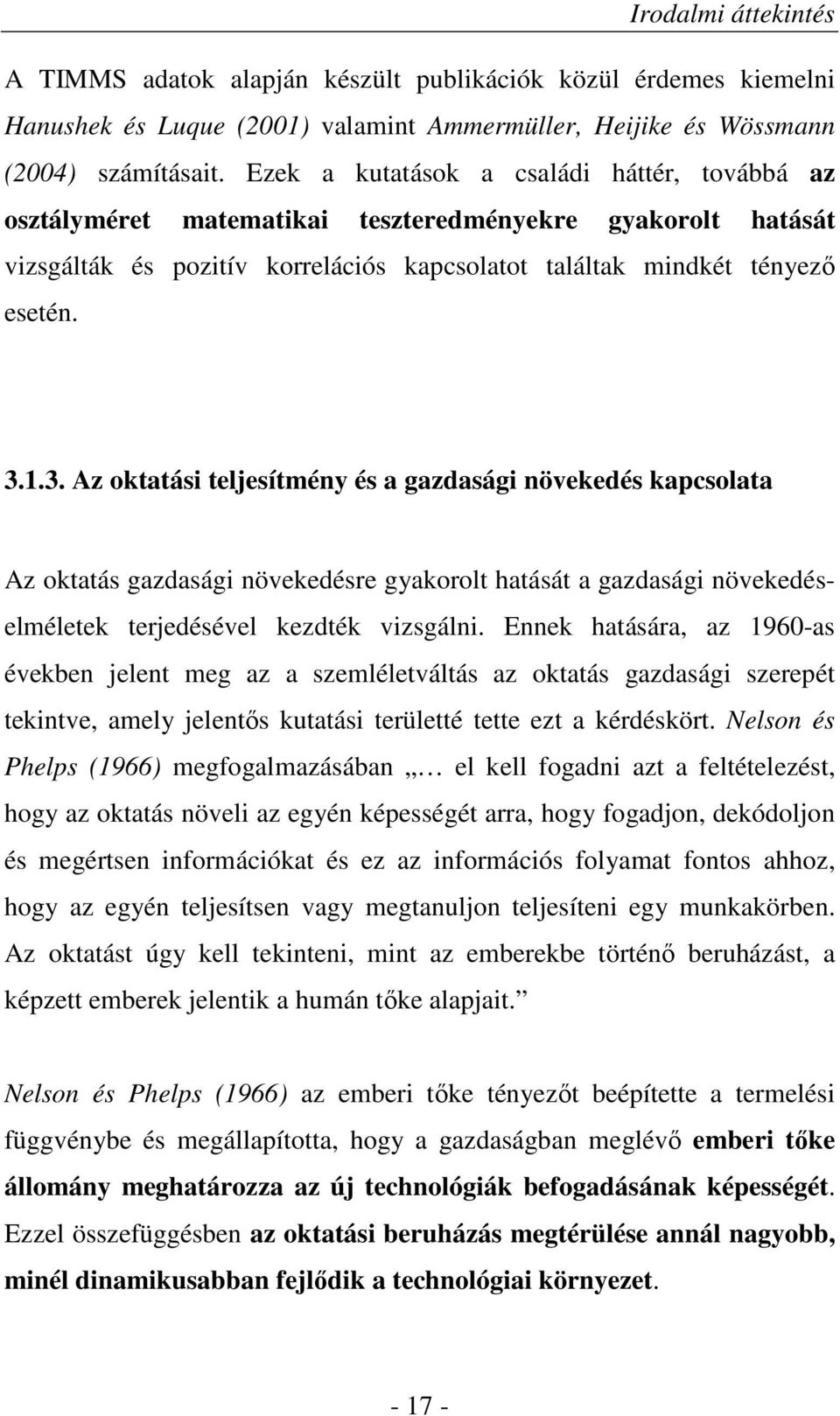 1.3. Az oktatási teljesítmény és a gazdasági növekedés kapcsolata Az oktatás gazdasági növekedésre gyakorolt hatását a gazdasági növekedéselméletek terjedésével kezdték vizsgálni.