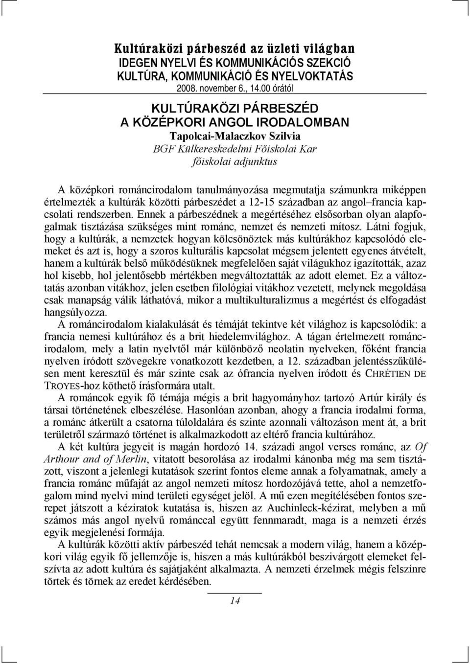 Ennek a párbeszédnek a megértéséhez elsősorban olyan alapfogalmak tisztázása szükséges mint románc, nemzet és nemzeti mítosz.