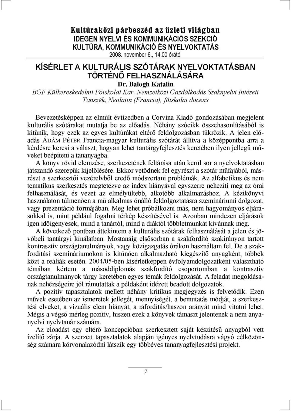 gondozásában megjelent kulturális szótárakat mutatja be az előadás. Néhány szócikk összehasonlításából is kitűnik, hogy ezek az egyes kultúrákat eltérő feldolgozásban tükrözik.