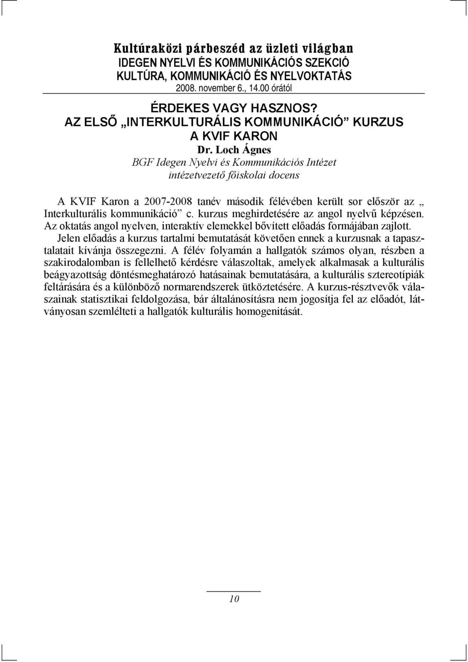 kurzus meghirdetésére az angol nyelvű képzésen. Az oktatás angol nyelven, interaktív elemekkel bővített előadás formájában zajlott.