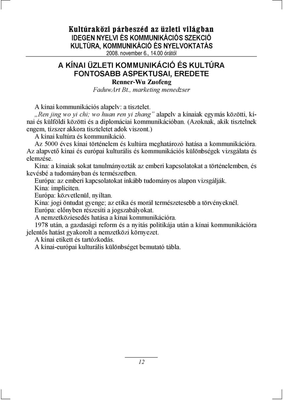 (Azoknak, akik tisztelnek engem, tízszer akkora tiszteletet adok viszont.) A kínai kultúra és kommunikáció. Az 5000 éves kínai történelem és kultúra meghatározó hatása a kommunikációra.