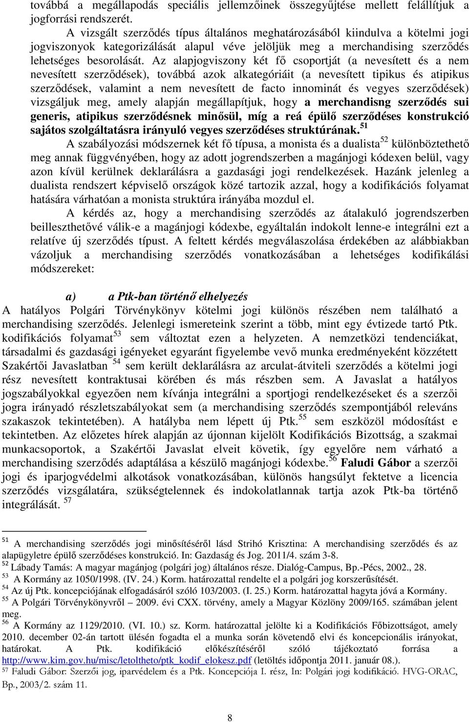 Az alapjogviszony két fő csoportját (a nevesített és a nem nevesített szerződések), továbbá azok alkategóriáit (a nevesített tipikus és atipikus szerződések, valamint a nem nevesített de facto