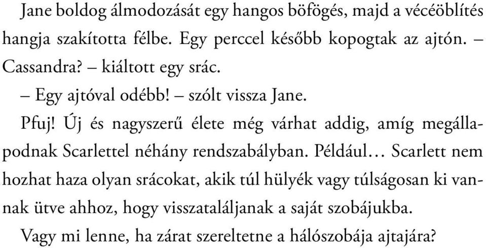 Új és nagyszerű élete még várhat addig, amíg megállapodnak Scarlettel néhány rendszabályban.