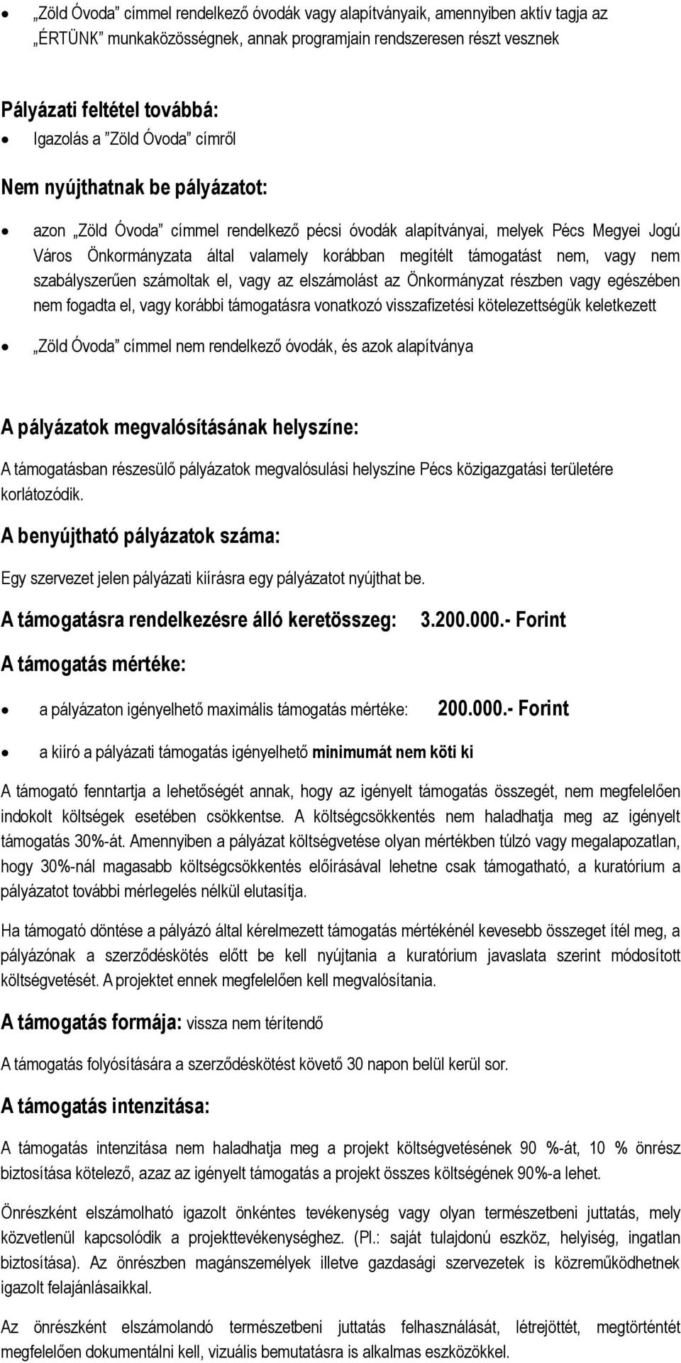 vagy nem szabályszerűen számoltak el, vagy az elszámolást az Önkormányzat részben vagy egészében nem fogadta el, vagy korábbi támogatásra vonatkozó visszafizetési kötelezettségük keletkezett Zöld