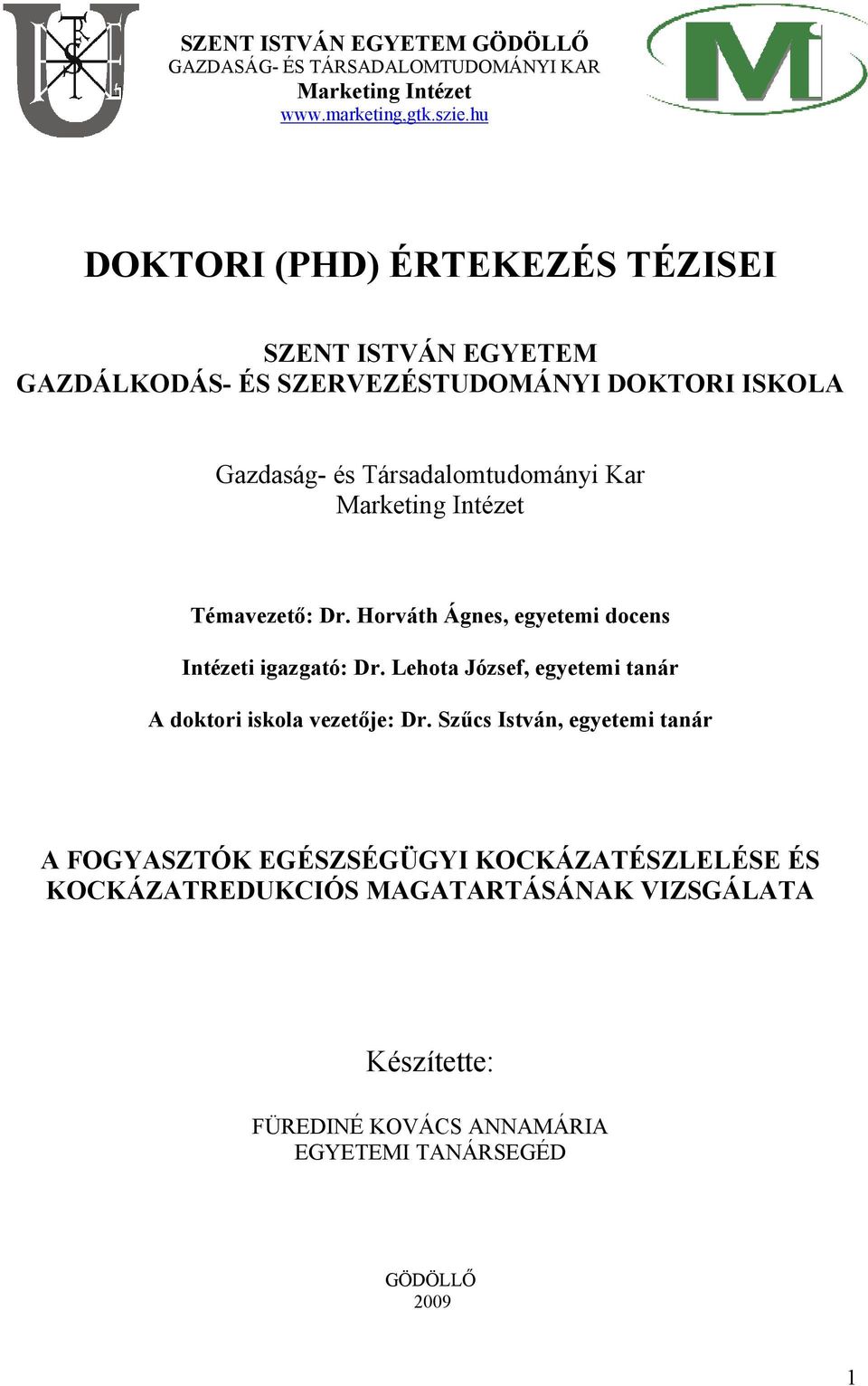 Marketing Intézet Témavezető: Dr. Horváth Ágnes, egyetemi docens Intézeti igazgató: Dr. Lehota József, egyetemi tanár A doktori iskola vezetője: Dr.