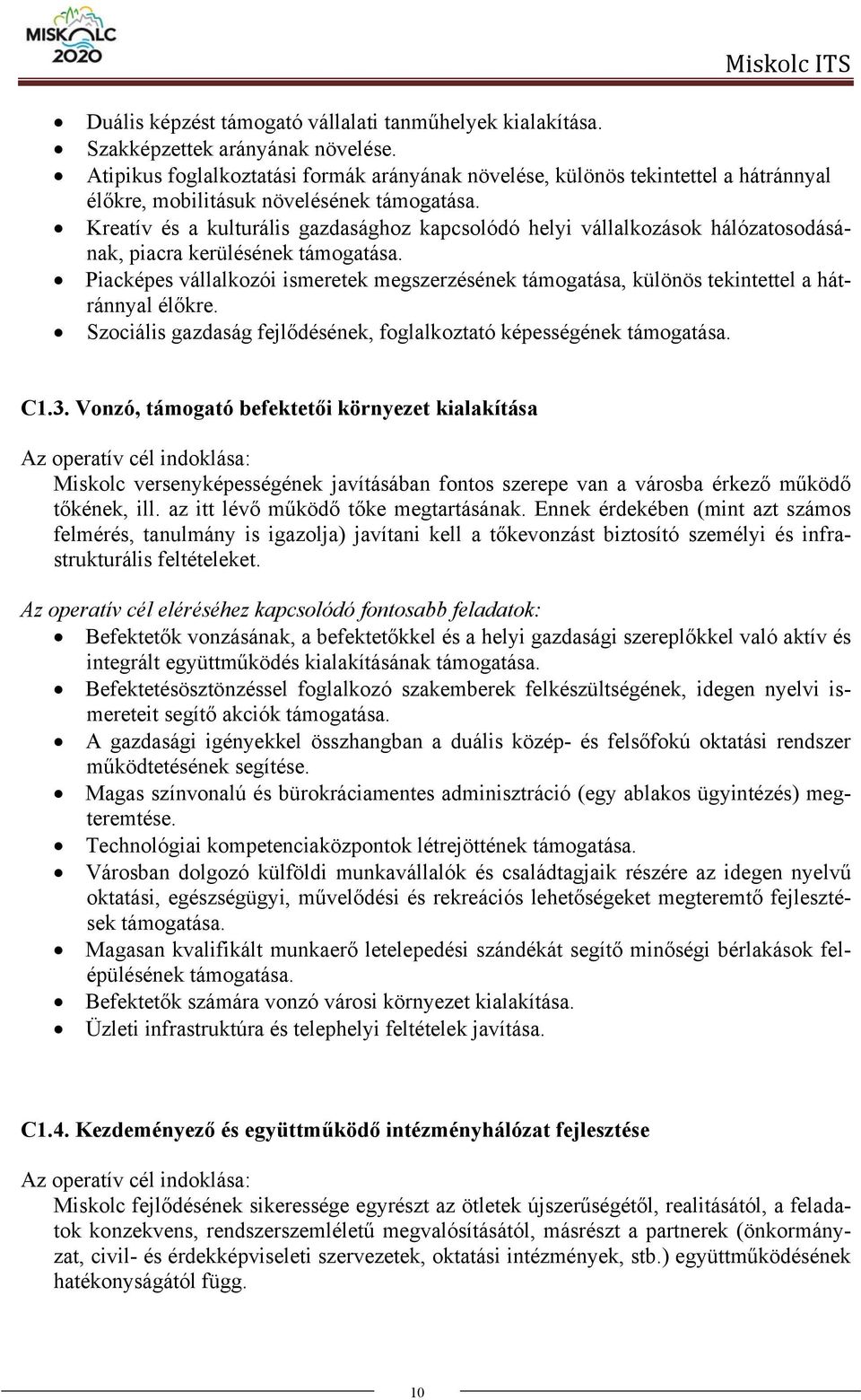 Kreatív és a kulturális gazdasághoz kapcsolódó helyi vállalkozások hálózatosodásának, piacra kerülésének támogatása.