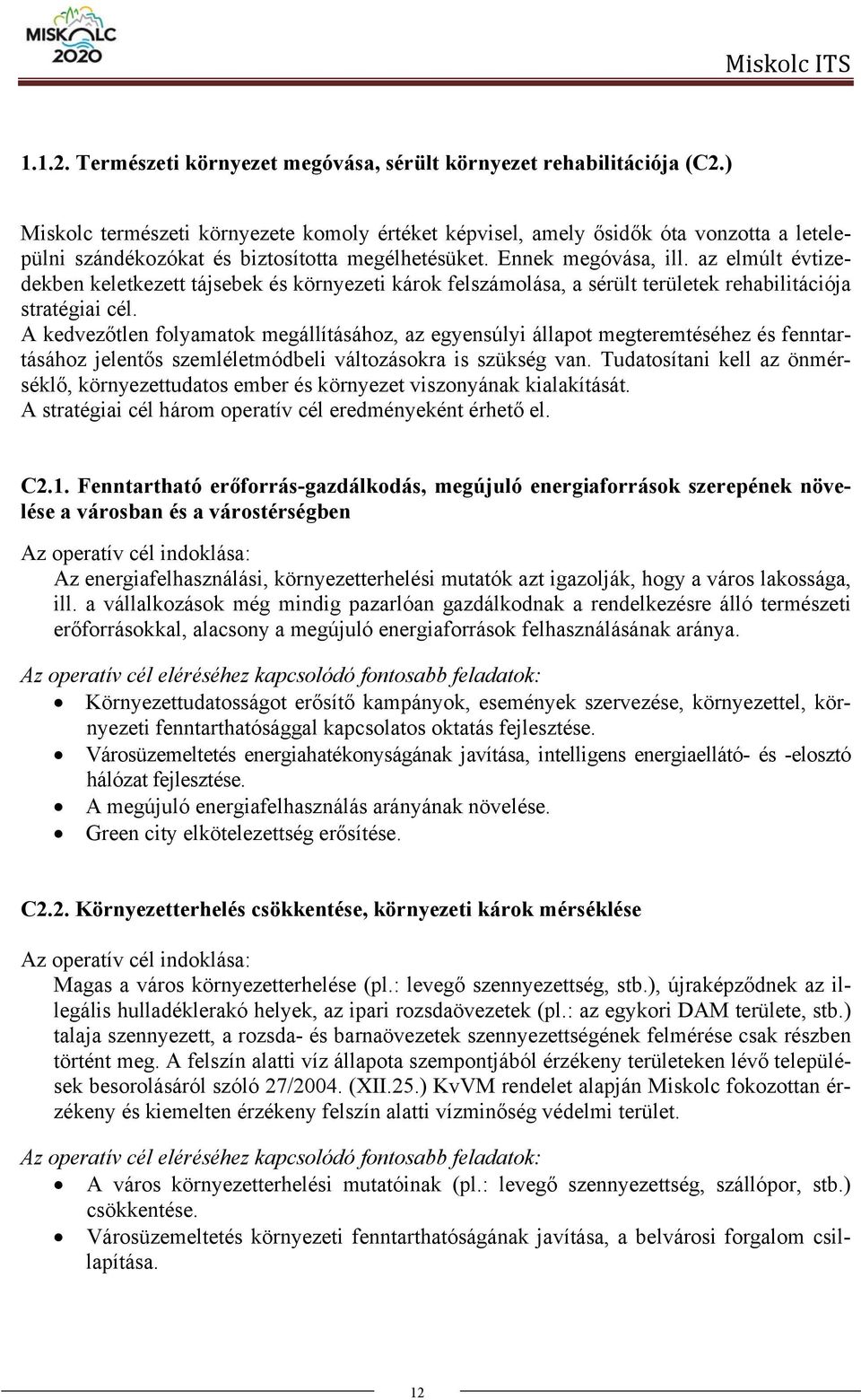 az elmúlt évtizedekben keletkezett tájsebek és környezeti károk felszámolása, a sérült területek rehabilitációja stratégiai cél.